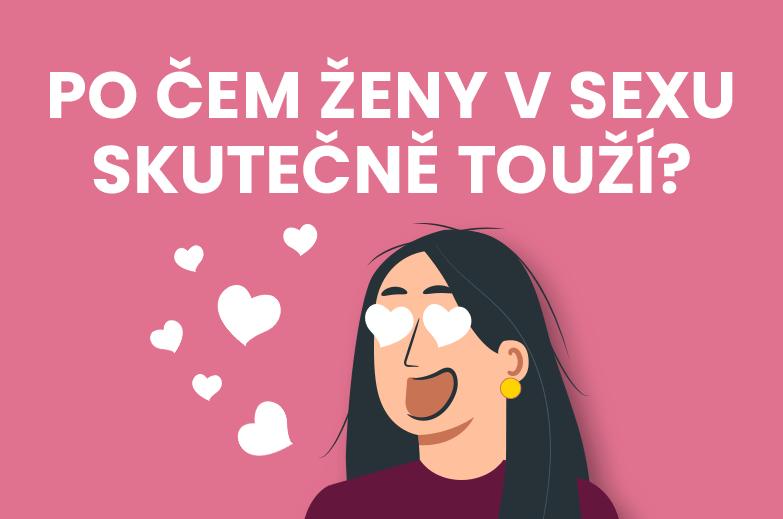 Výsledky průzkumu: Po čem ženy v sexu skutečně touží?